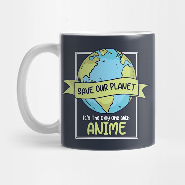 Save Our Planet. It's the Only One with Anime. by SLAG_Creative